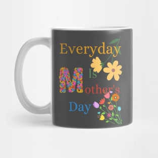 Everyday is Mothers Day, Mothers Day, Mums Mug